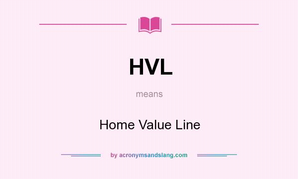What does HVL mean? It stands for Home Value Line