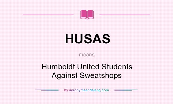 What does HUSAS mean? It stands for Humboldt United Students Against Sweatshops
