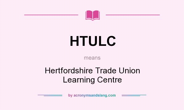 What does HTULC mean? It stands for Hertfordshire Trade Union Learning Centre