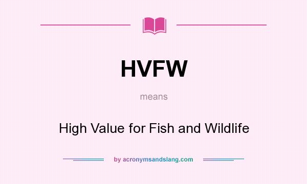 What does HVFW mean? It stands for High Value for Fish and Wildlife