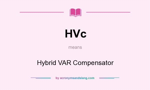 What does HVc mean? It stands for Hybrid VAR Compensator