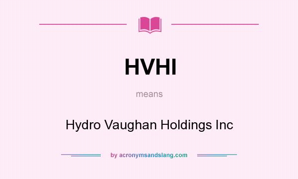 What does HVHI mean? It stands for Hydro Vaughan Holdings Inc