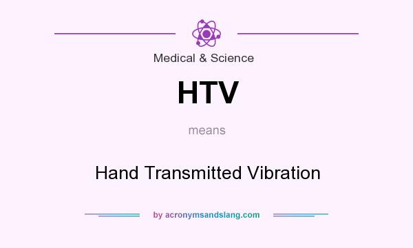 What does HTV mean? It stands for Hand Transmitted Vibration