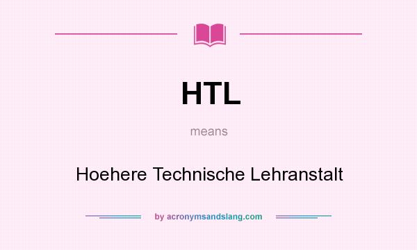 What does HTL mean? It stands for Hoehere Technische Lehranstalt