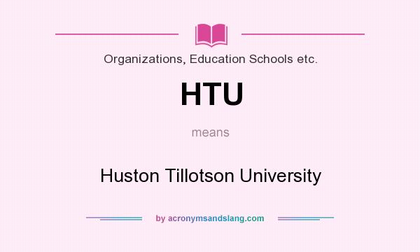 What does HTU mean? It stands for Huston Tillotson University