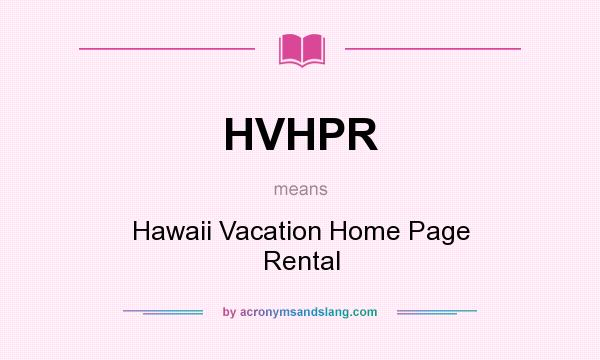 What does HVHPR mean? It stands for Hawaii Vacation Home Page Rental