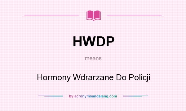 What does HWDP mean? It stands for Hormony Wdrarzane Do Policji