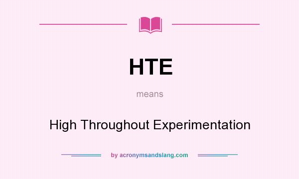 What does HTE mean? It stands for High Throughout Experimentation