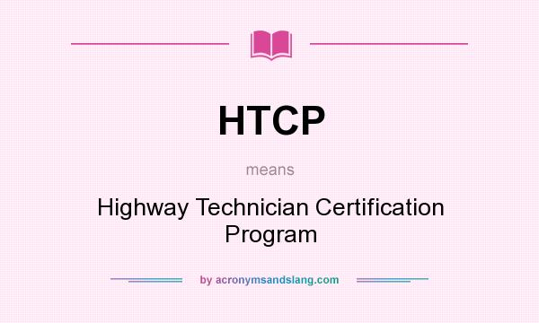 What does HTCP mean? It stands for Highway Technician Certification Program