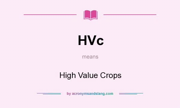 What does HVc mean? It stands for High Value Crops
