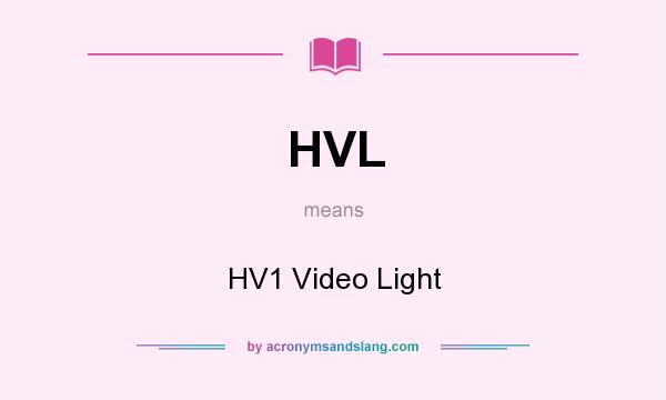 What does HVL mean? It stands for HV1 Video Light