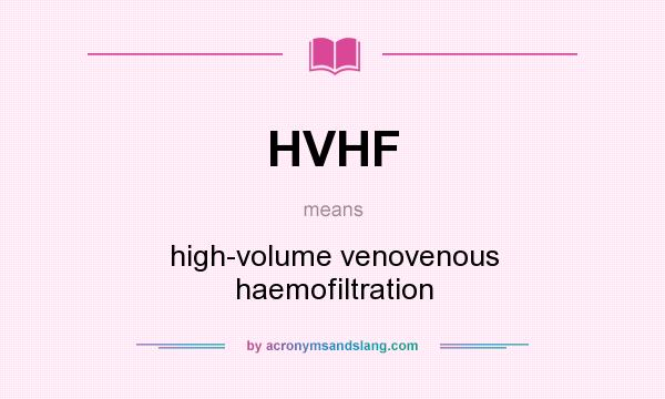 What does HVHF mean? It stands for high-volume venovenous haemofiltration