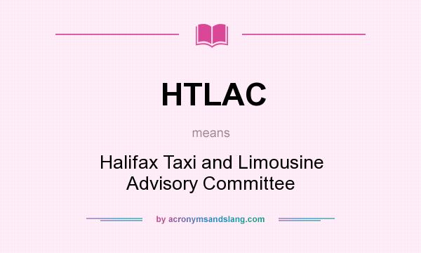 What does HTLAC mean? It stands for Halifax Taxi and Limousine Advisory Committee
