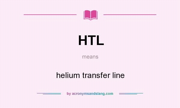 What does HTL mean? It stands for helium transfer line