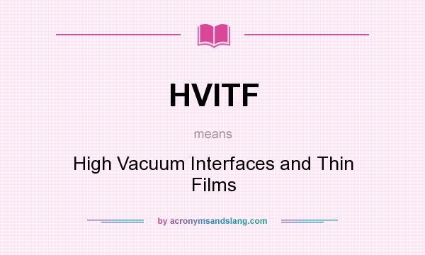 What does HVITF mean? It stands for High Vacuum Interfaces and Thin Films