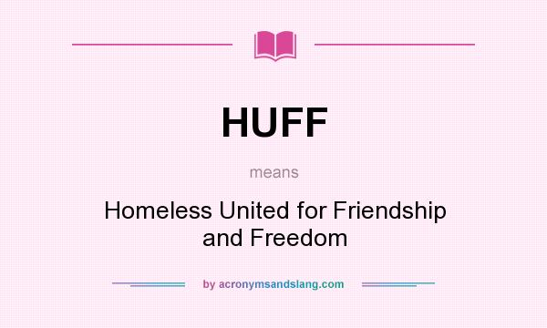 What does HUFF mean? It stands for Homeless United for Friendship and Freedom