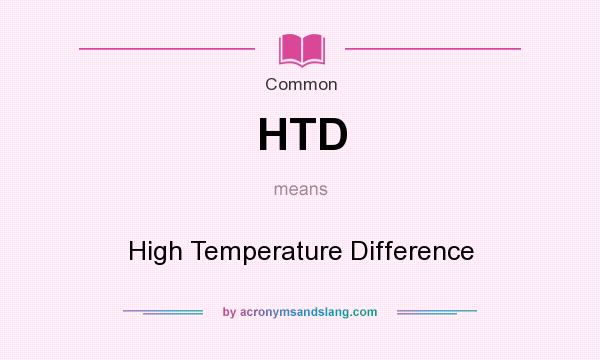 What does HTD mean? It stands for High Temperature Difference