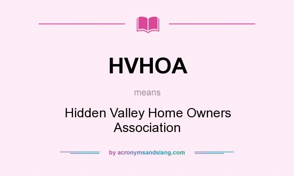 What does HVHOA mean? It stands for Hidden Valley Home Owners Association
