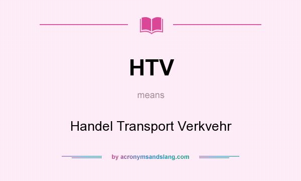 What does HTV mean? It stands for Handel Transport Verkvehr