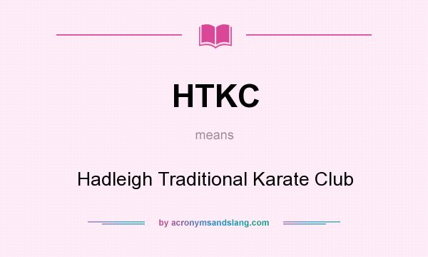 What does HTKC mean? It stands for Hadleigh Traditional Karate Club