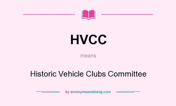What does HVCC mean? It stands for Historic Vehicle Clubs Committee