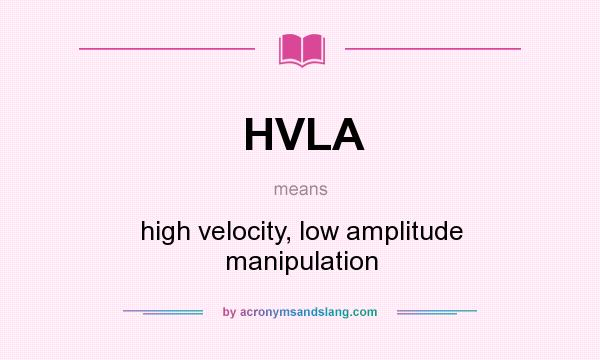 What does HVLA mean? It stands for high velocity, low amplitude manipulation