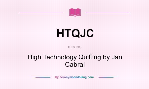 What does HTQJC mean? It stands for High Technology Quilting by Jan Cabral
