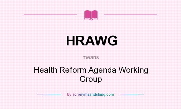 What does HRAWG mean? It stands for Health Reform Agenda Working Group