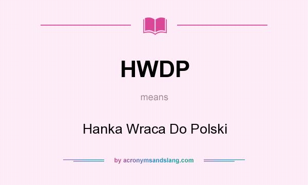 What does HWDP mean? It stands for Hanka Wraca Do Polski