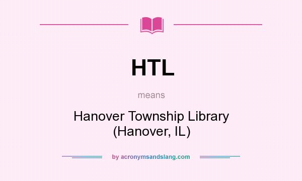 What does HTL mean? It stands for Hanover Township Library (Hanover, IL)