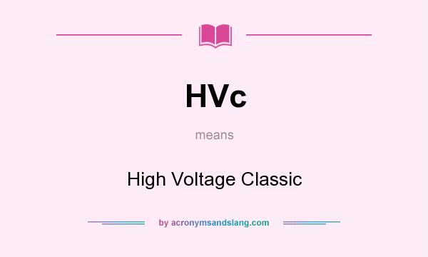 What does HVc mean? It stands for High Voltage Classic