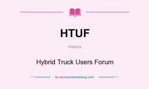 What does HTUF mean? It stands for Hybrid Truck Users Forum