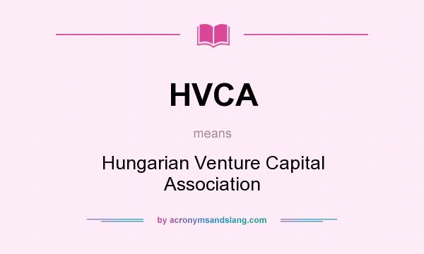 What does HVCA mean? It stands for Hungarian Venture Capital Association