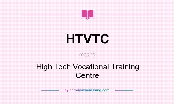 What does HTVTC mean? It stands for High Tech Vocational Training Centre