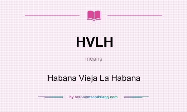 What does HVLH mean? It stands for Habana Vieja La Habana