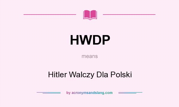 What does HWDP mean? It stands for Hitler Walczy Dla Polski