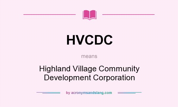 What does HVCDC mean? It stands for Highland Village Community Development Corporation