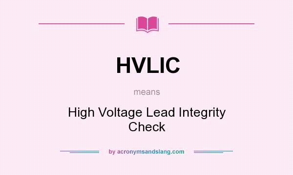 What does HVLIC mean? It stands for High Voltage Lead Integrity Check