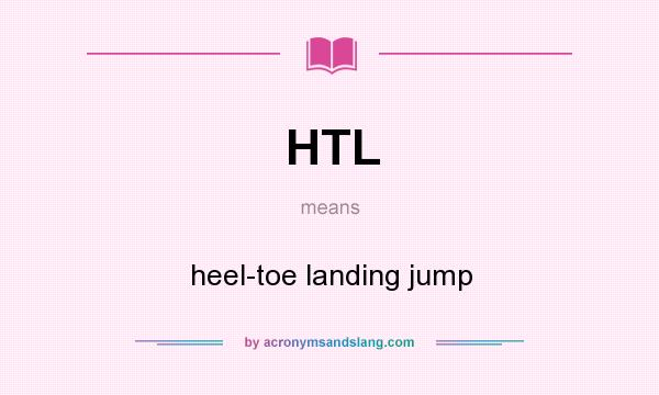 What does HTL mean? It stands for heel-toe landing jump