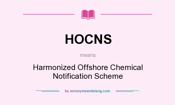 What does HOCNS mean? It stands for Harmonized Offshore Chemical Notification Scheme