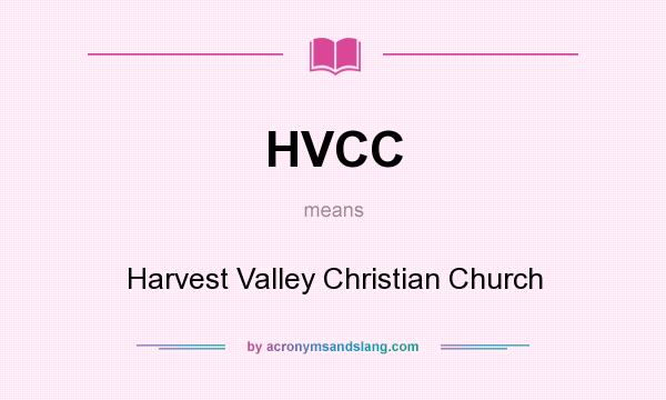 What does HVCC mean? It stands for Harvest Valley Christian Church