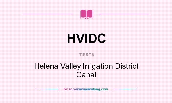 What does HVIDC mean? It stands for Helena Valley Irrigation District Canal