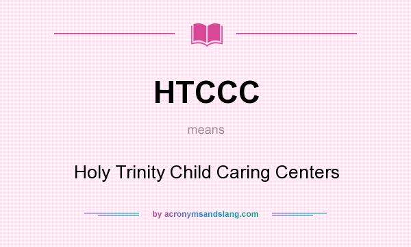 What does HTCCC mean? It stands for Holy Trinity Child Caring Centers