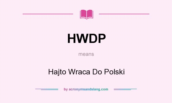 What does HWDP mean? It stands for Hajto Wraca Do Polski