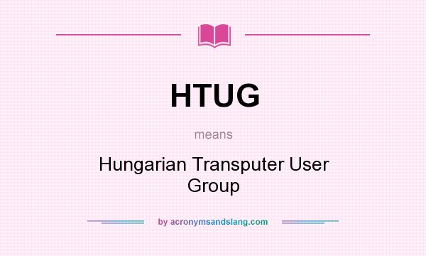 What does HTUG mean? It stands for Hungarian Transputer User Group