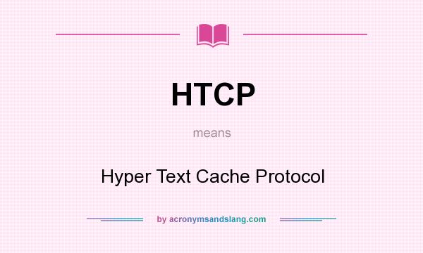 What does HTCP mean? It stands for Hyper Text Cache Protocol