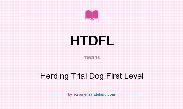 What does HTDFL mean? It stands for Herding Trial Dog First Level
