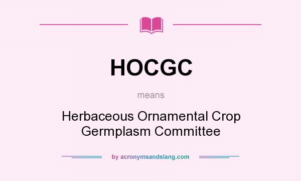 What does HOCGC mean? It stands for Herbaceous Ornamental Crop Germplasm Committee