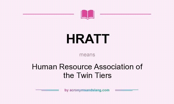 What does HRATT mean? It stands for Human Resource Association of the Twin Tiers