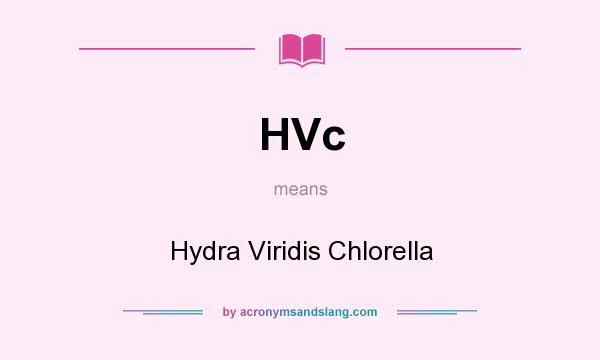 What does HVc mean? It stands for Hydra Viridis Chlorella